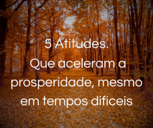 que aceleram a prosperidade, mesmo em tempos difíceis
